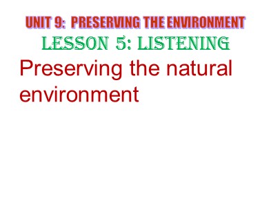 Bài giảng môn Tiếng Anh Lớp 10 - Unit 9: Preserving the Environment - Lesson 5: Listening