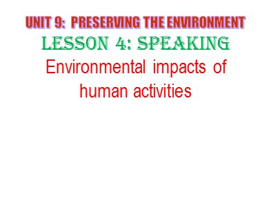 Bài giảng môn Tiếng Anh Lớp 10 - Unit 9: Preserving the Environment - Lesson 4: Speaking