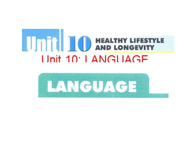 Bài giảng môn Tiếng Anh Lớp 11 - Unit 10: Healthy lifestyle and longevity - Lesson 2: Language