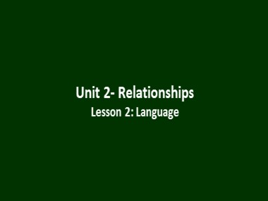 Bài giảng môn Tiếng Anh Lớp 11 - Unit 2: Relationships - Lesson 2: Language