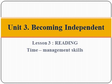 Bài giảng môn Tiếng Anh Lớp 11 - Unit 3: Becoming independent - Lesson 3: Reading
