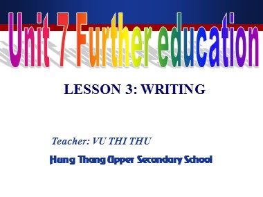 Bài giảng môn Tiếng Anh Lớp 11 - Unit 7: Further education - Lesson 6: Writing
