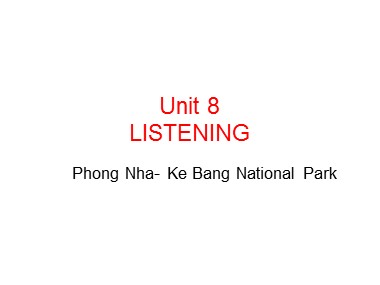 Bài giảng môn Tiếng Anh Lớp 11 - Unit 8: Our world heritage sites - Lesson 5: Listening