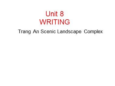 Bài giảng môn Tiếng Anh Lớp 11 - Unit 8: Our world heritage sites - Lesson 6: Writing