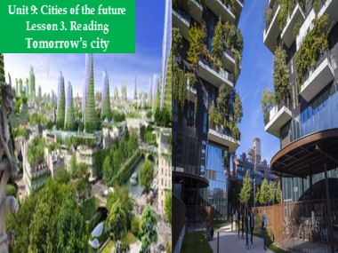 Bài giảng môn Tiếng Anh Lớp 11 - Unit 9: Cities of the future - Lesson 3: Reading