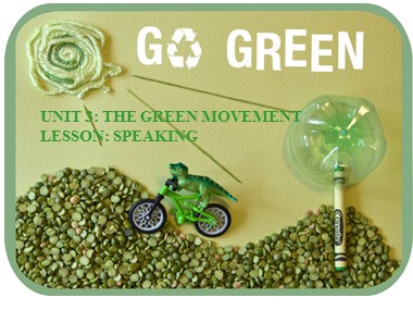 Bài giảng môn Tiếng Anh Lớp 12 - Unit 3: The green movement - Lesson 4: Speaking