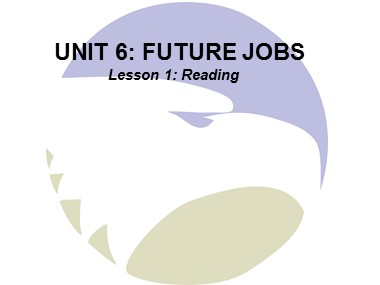 Bài giảng môn Tiếng Anh Lớp 12 - Unit 6 Future jobs - Lesson 1: Reading