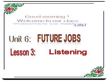 Bài giảng môn Tiếng Anh Lớp 12 - Unit 6: Future jobs - Lesson 3: Listening