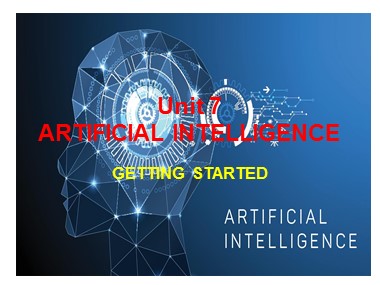 Bài giảng môn Tiếng Anh Lớp 12 - Unit 7: Artificial intelligence - Lesson 1: Getting started