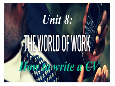 Bài giảng môn Tiếng Anh Lớp 12 - Unit 8: The world of work - Lesson 6: Writing