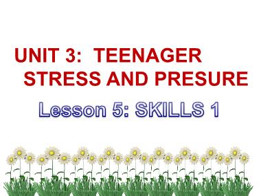 Bài giảng môn Tiếng Anh Lớp 9 - Unit 3: Teen stress and pressure - Lesson 5: Skills 1