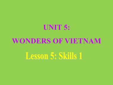 Bài giảng môn Tiếng Anh Lớp 9 - Unit 5: Wonders of Viet Nam - Lesson 5: Skills 1