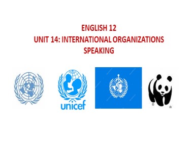 Bài giảng môn Tiếng Anh nâng cao Lớp 12 - Unit 14: International organizations