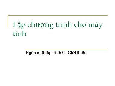 Bài giảng Ngôn ngữ lập trình C - Bài: Lập chương trình cho máy tính