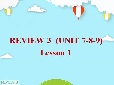 Bài giảng ôn tập Tiếng Anh Lớp 7 - Unit 7, 8, 9 - Lesson 1: Language focus