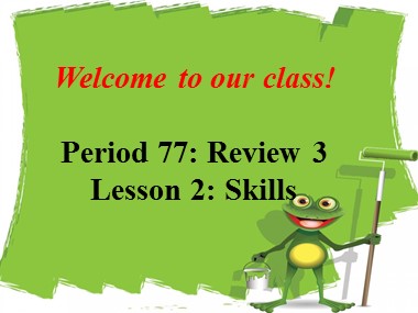 Bài giảng ôn tập Tiếng Anh Lớp 7 - Unit 7, 8, 9 - Period 77, Lesson 2: Skills