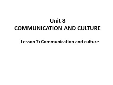 Bài giảng Tiếng Anh 11 - Unit 8: Our world heritage sites - Lesson 7: Communication and culture
