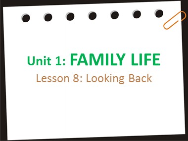 Bài giảng Tiếng Anh Khối 10 - Unit 1: Family Life - Lesson 8: Looking back project
