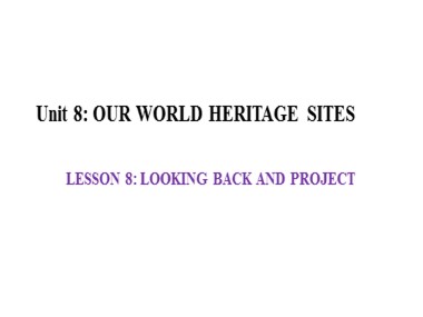 Bài giảng Tiếng Anh Khối 11 - Unit 8: Our world heritage sites - Lesson 8: Looking back and project