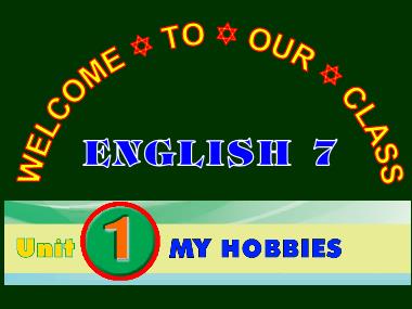 Bài giảng Tiếng Anh Khối 7 - Unit 01: My hobbies - Lesson 1: Getting started