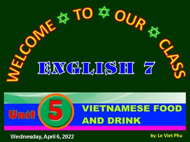 Bài giảng Tiếng Anh Khối 7 - Unit 5: Vietnamese Food and Drink - Lesson 1: Getting started