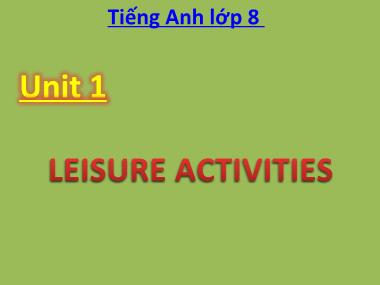 Bài giảng Tiếng Anh Khối 8 - Unit 1: Leisure Activities - Lesson 1: Getting started (Bản đẹp)