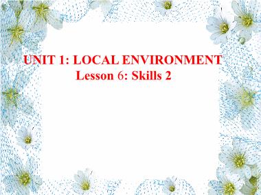 Bài giảng Tiếng Anh Khối 9 - Unit 1: Local environment - Lesson 6: Skills 2