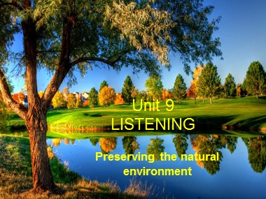 Bài giảng Tiếng Anh Lớp 10 - Unit 9: Preserving the Environment - Lesson 5: Listening