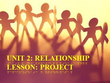 Bài giảng Tiếng Anh Lớp 11 - Unit 2: Relationships - Lesson 8: Looking back and project