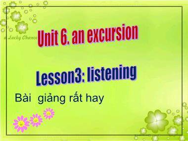 Bài giảng Tiếng Anh Lớp 11 - Unit 6: An excursion - Lesson3: Listening