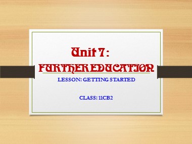 Bài giảng Tiếng Anh Lớp 11 - Unit 7: Further education - Lesson 1: Getting started