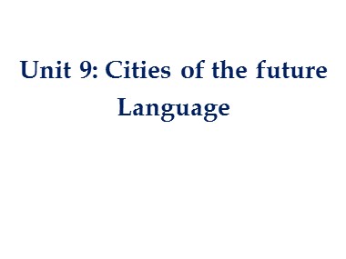 Bài giảng Tiếng Anh Lớp 11 - Unit 9: Cities of the future - Lesson 2: Language