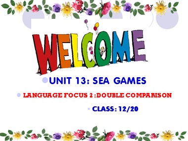 Bài giảng Tiếng Anh Lớp 12 - Unit 13: Sea Games - Language focus 2: Double comparison