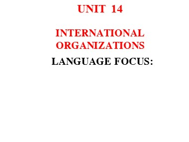 Bài giảng Tiếng Anh Lớp 12 - Unit 14: International organizations - Lesson: Language focus