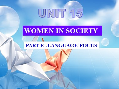 Bài giảng Tiếng Anh Lớp 12 - Unit 15: Women in society - Part E: Language focus