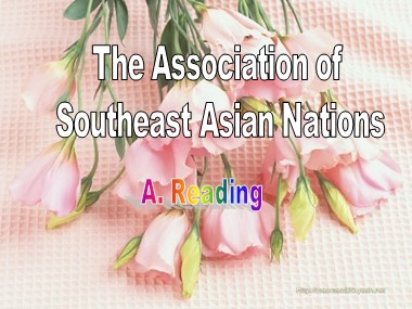 Bài giảng Tiếng Anh Lớp 12 - Unit 16: The Association of Southeast Asian Nations - Lesson A: Reading