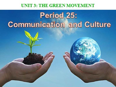 Bài giảng Tiếng Anh Lớp 12 -  Unit 3: The green movement - Lesson 7: Communication and culture