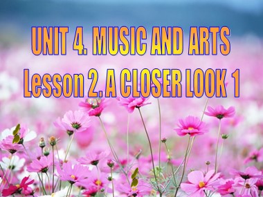 Bài giảng Tiếng Anh Lớp 7 - Unit 04: Music and Arts - Period 26, Lesson 2: A closer look 1