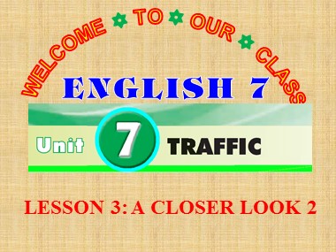 Bài giảng Tiếng Anh Lớp 7 - Unit 07: Traffic - Lesson 3: A closer look 2