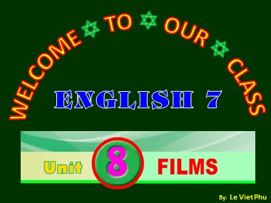 Bài giảng Tiếng Anh Lớp 7 - Unit 08: Films - Lesson 6: Skills 2