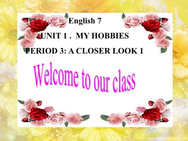 Bài giảng Tiếng Anh Lớp 7 - Unit 1: My hobbies - Period 3, Lesson 2: A closer look 1