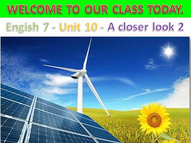 Bài giảng Tiếng Anh Lớp 7 - Unit 10: Sources of Energy - Lesson 3: A closer look 2