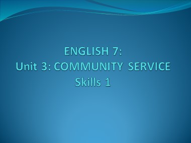 Bài giảng Tiếng Anh Lớp 7 - Unit 3: Community Service - Lesson 5: Skills 1