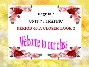 Bài giảng Tiếng Anh Lớp 7 - Unit 7: Traffic - Period 60, Lesson 3: A closer look 2