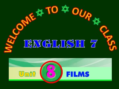 Bài giảng Tiếng Anh Lớp 7 - Unit 8: Films - Lesson 1: Getting started