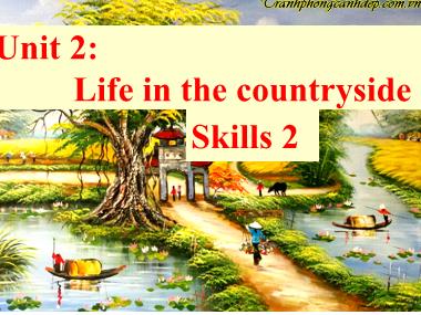 Bài giảng Tiếng Anh Lớp 8 - Unit 02: Life in the Countryside - Lesson 6: Skills 2