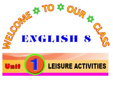 Bài giảng Tiếng Anh Lớp 8 - Unit 1: Leisure Activities - Lesson 7: Looking back and project