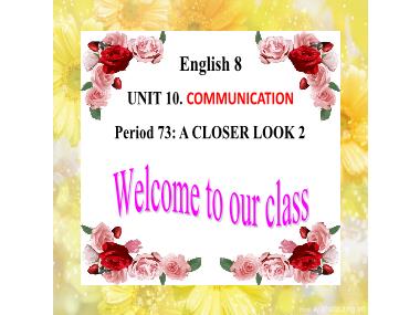 Bài giảng Tiếng Anh Lớp 8 - Unit 10: Communication - Period 73, Lesson 3: A closer look 2