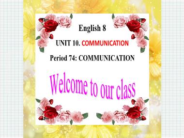 Bài giảng Tiếng Anh Lớp 8 - Unit 10: Communication - Period 74, Lesson 4: Communication