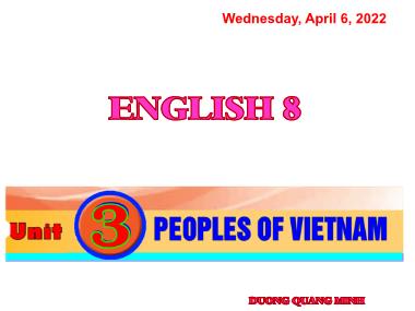 Bài giảng Tiếng Anh Lớp 8 - Unit 3: Peoples of Viet Nam - Lesson 2: A closer look 1 - Dương Quang Minh